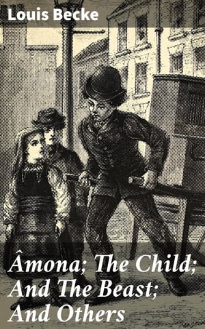 mona The Child And The Beast And Others From The Strange Adventure Of James Shervinton and Other / Stories - 1902【電子書籍】 Louis Becke
