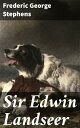 Sir Edwin Landseer【電子書籍】[ Frederic G