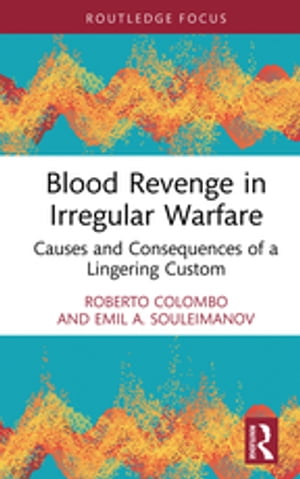Blood Revenge in Irregular Warfare Causes and Consequences of a Linger...