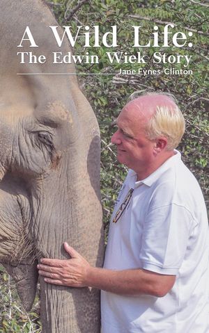 A Wild Life: The Edwin Wiek Story【電子書籍】[ Jane Fynes-Clinton ]