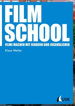 Film School Filme machen mit Kindern und Jugendlichen【電子書籍】[ Klaus Weller ]