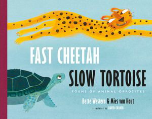 Fast Cheetah, Slow Tortoise Poems of Animal Opposites【電子書籍】[ Bette Westera ]
