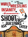World Wrestling Insanity Presents: Shoot First ... Ask Questions Later【電子書籍】[ Ja...