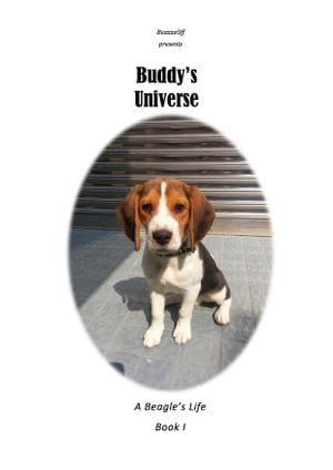 Buddy's Universe - A Beagle's Life Book I