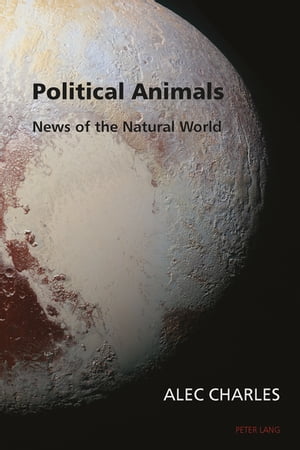 Political Animals News of the Natural World【電子書籍】[ Alec Charles ]