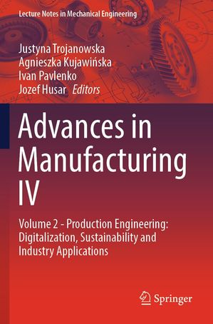 Advances in Manufacturing IV Volume 2 - Production Engineering: Digitalization, Sustainability and Industry Applications【電子書籍】