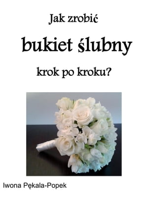 Jak zrobić bukiet ślubny krok po kroku?