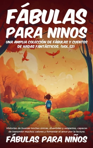 F?bulas para Ni?os Una amplia colecci?n de f?bulas y cuentos de hadas fant?sticos. (Vol.52) Historias de buenas noches ?nicas, divertidas y relajantes, capaces de transmitir muchos valores y fomentar el amor por la lectura【電子書籍】