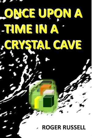 Once Upon a Time in a Crystal CaveŻҽҡ[ Roger Russell ]