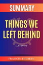 Summary of Things We Left Behind by Lucy Score A Comprehensive Summary【電子書籍】 thomas francis