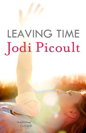 Leaving Time the impossible-to-forget story with a twist you won't see coming by the number one bestselling author of A Spark of Light