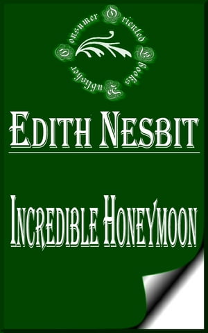 Incredible HoneymoonŻҽҡ[ E. Nesbit ]