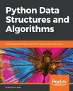 Python Data Structures and Algorithms Implement classic and functional data structures and algorithms using Python【電子書籍】 Benjamin Baka