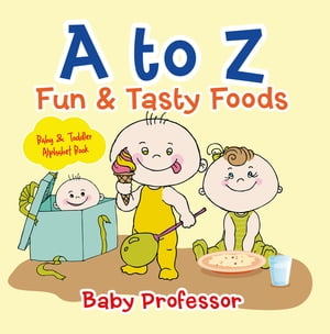 A to Z Fun & Tasty Foods Baby & Toddler Alphabet Book