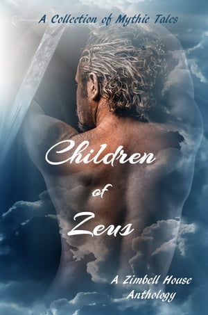 Children of Zeus: A Collection of Mythic Tales: A Zimbell House Anthology