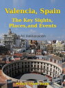 Valencia, Spain The Key Sights, Places and Events【電子書籍】 Ari Hakkarainen