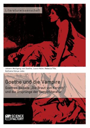 Goethe und die Vampire. Goethes Ballade 'Die Braut von Korinth' und die Ursprünge der Vampirliteratur