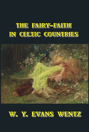 The Fairy-Faith in Celtic Countries【電子書