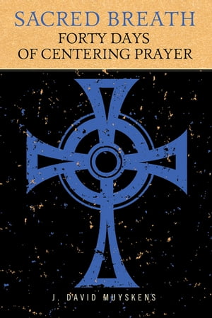 Sacred Breath 40 Days of Centering PrayerŻҽҡ[ J. David Muyskens ]