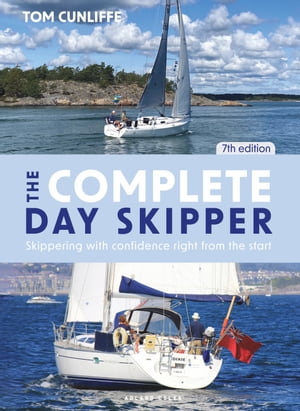 The Complete Day Skipper 7th edition Skippering with Confidence Right from the Start【電子書籍】[ Tom Cunliffe ]