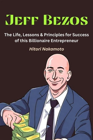 Jeff Bezos:The Life, Lessons & Principles for Success of this Billionaire Entrepreneur
