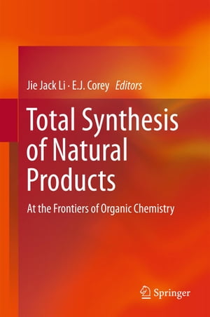 Total Synthesis of Natural Products At the Frontiers of Organic Chemistry【電子書籍】