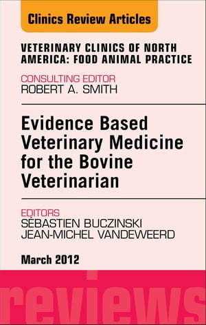 Evidence Based Veterinary Medicine for the Bovine Veterinarian, An Issue of Veterinary Clinics: Food Animal Practice