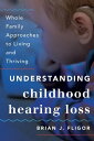 Understanding Childhood Hearing Loss Whole Family Approaches to Living and Thriving