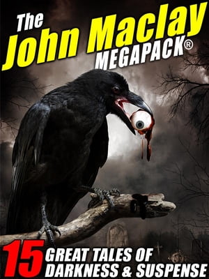 The John Maclay MEGAPACK? 15 Great Tales of Dark