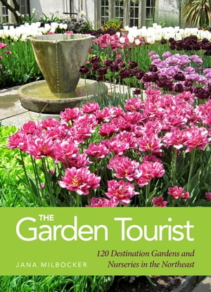 The Garden Tourist 120 Destination Gardens and Nurseries in the NortheastŻҽҡ[ Jana Milbocker ]