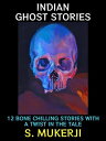 Indian Ghost Stories 12 Bone Chilling Tales with a Twist in the Tale【電子書籍】 S. Mukerji