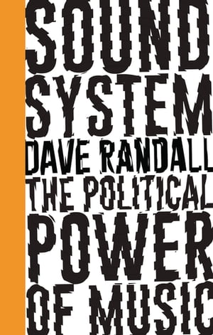 Sound System The Political Power of MusicŻҽҡ[ Dave Randall ]