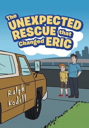 The Unexpected Rescue that Changed Eric【電子書籍】[ Ralph Kodell ]