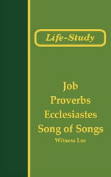Life-Study of Job, Proverbs, Ecclesiastes, and Song of Songs【電子書籍】[ Witness Lee ]