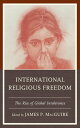 International Religious Freedom The Rise of Global Intolerance