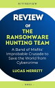 Review of The Ransomware Hunting Team A Band of Misfits’ Improbable Crusade to Save the World from Cybercrime【電子書籍】[ Lucas Merritt ]