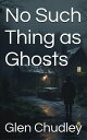 No Such Thing as Ghosts【電子書籍】[ Glen 