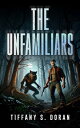 The Unfamiliars【電子書籍】[ Tiffany S. Doran ]