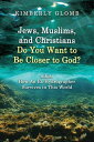 Jews, Muslims, and Christians Do You Want to Be Closer to God? A.K.A. How an Ex-...
