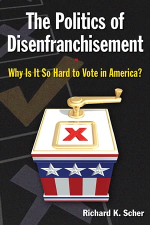 楽天楽天Kobo電子書籍ストアThe Politics of Disenfranchisement Why is it So Hard to Vote in America?【電子書籍】[ Richard K. Scher ]