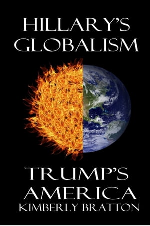 Hillary's Globalism Trump's America【電子書籍】[ Kimberly Bratton ]