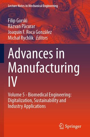 Advances in Manufacturing IV Volume 5 - Biomedical Engineering: Digitalization, Sustainability and Industry ApplicationsŻҽҡ