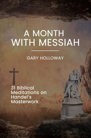 ŷKoboŻҽҥȥ㤨A Month With Messiah 31 Biblical Meditations on Handel's MasterworkŻҽҡ[ Gary Holloway ]פβǤʤ1,172ߤˤʤޤ