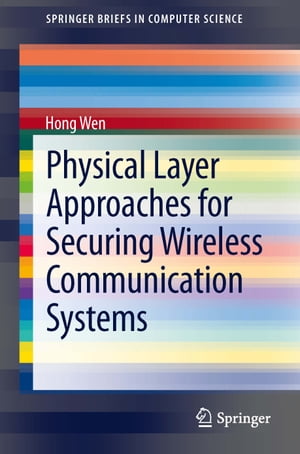 Physical Layer Approaches for Securing Wireless Communication Systems【電子書籍】[ Hong Wen ]