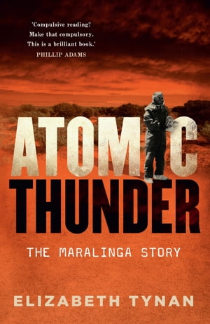 Atomic Thunder The Maralinga Story