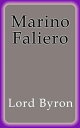 Marino Faliero【電子書籍】[ lord byron ]
