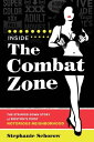 Inside the Combat Zone The Stripped Down Story of Boston 039 s Most Notorious Neighborhood【電子書籍】 Stephanie Schorow