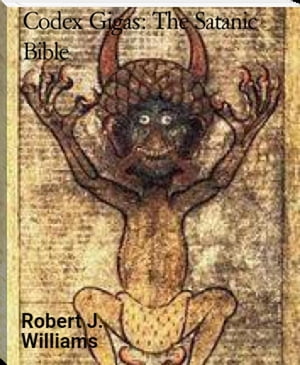 Codex Gigas: The Satanic Bible【電子書籍】 Robert J. Williams