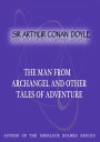 The Man From Archangel And Other Tales Of Adventure【電子書籍】[ Sir Arthur Conan Doyl...