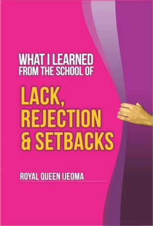 What I learned from the school of Lack, rejection and setbacks